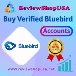 Buy Verified Bluebird Accounts