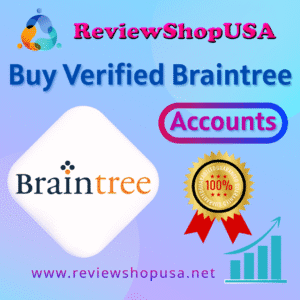 Buy Verified Braintree Accounts